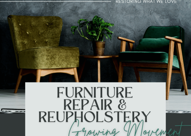 Restoring What We Love: The Growing Movement of Furniture Repair & Reupholstery