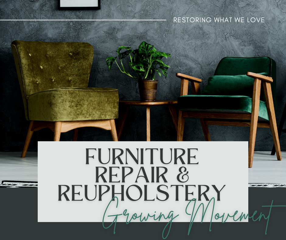 Restoring What We Love: The Growing Movement of Furniture Repair & Reupholstery