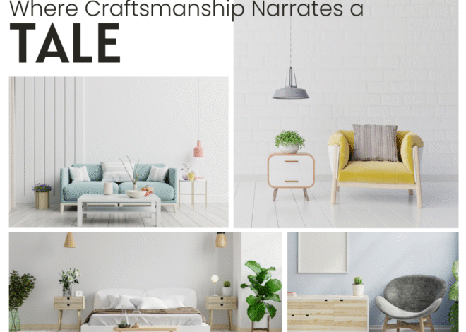 Where Craftsmanship Narrates a Tale, Quality Echoes Profoundly, and Innovation Meets Modern Living