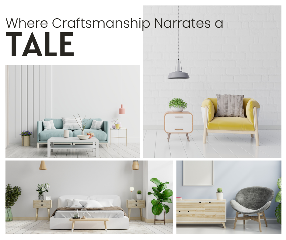 Where Craftsmanship Narrates a Tale, Quality Echoes Profoundly, and Innovation Meets Modern Living