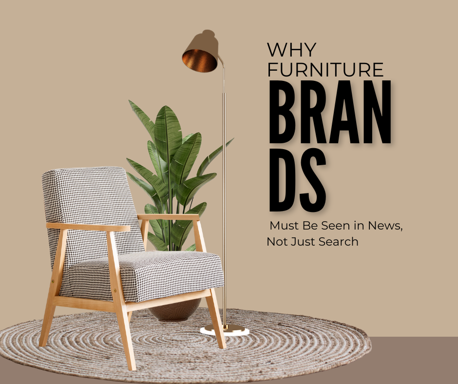 Why Furniture Brands Must Be Seen in News, Not Just Search