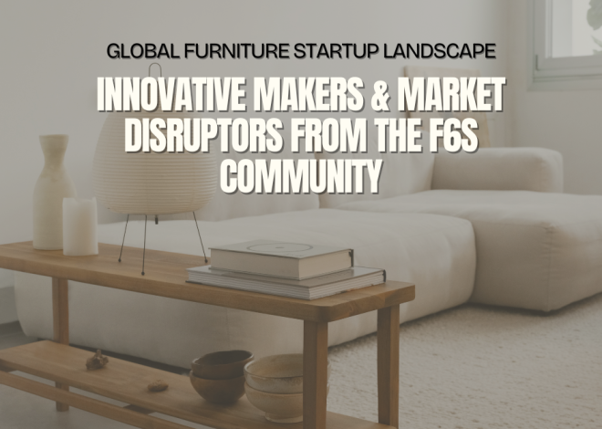 Global Furniture Startup Landscape: Innovative Makers & Market Disruptors from the F6S Community