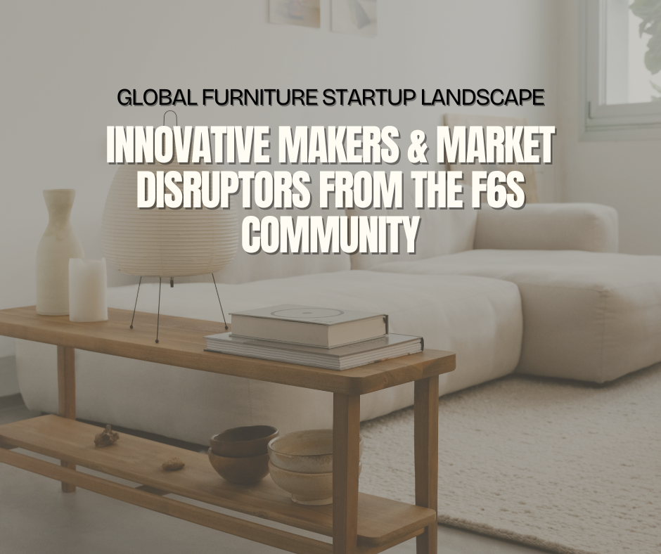 Global Furniture Startup Landscape: Innovative Makers & Market Disruptors from the F6S Community