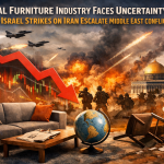 Global Furniture Industry Faces Uncertainty as US–Israel Strikes on Iran Escalate Middle East Conflict