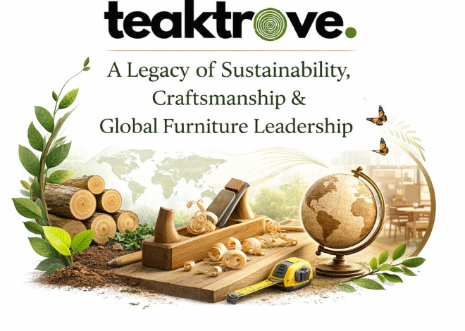 TeakTrove: A Legacy of Sustainability, Craftsmanship & Global Furniture Leadership