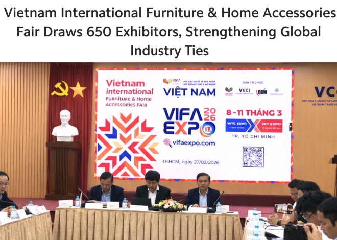 Vietnam International Furniture & Home Accessories Fair Draws 650 Exhibitors, Strengthening Global Industry Ties