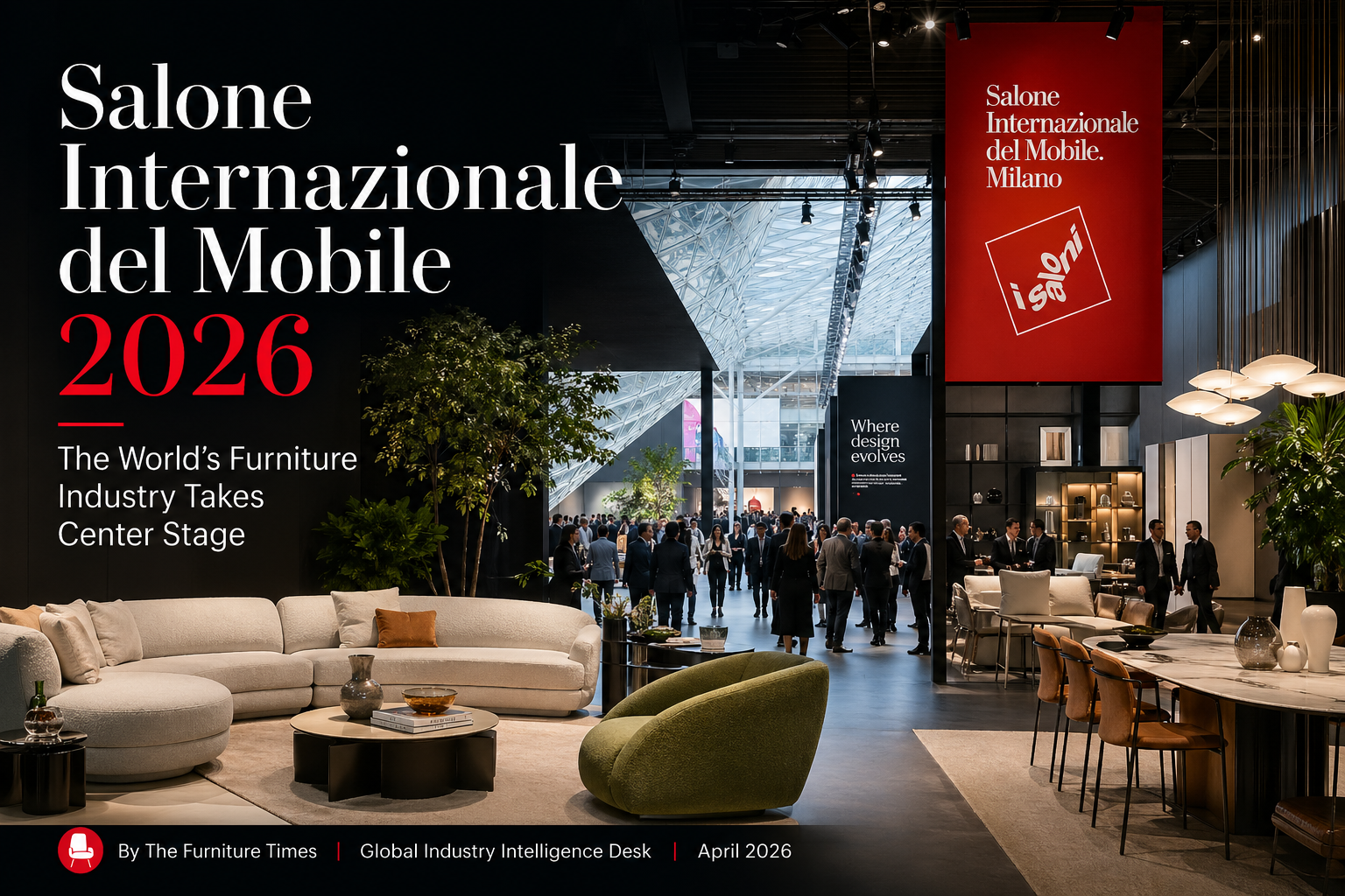 Salone Internazionale del Mobile 2026: The World’s Furniture Industry Takes Center Stage