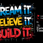 Dream It, Believe It, Build It
