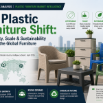 The Plastic Furniture Shift: Affordability, Scale & Sustainability Reshaping the Global Furniture Ecosystem