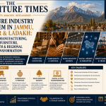The Future Industry Ecosystem in Jammu, Kashmir & Ladakh: A New Era of Manufacturing, Handicrafts, Furniture, Digital Growth & Regional Economic Transformation
