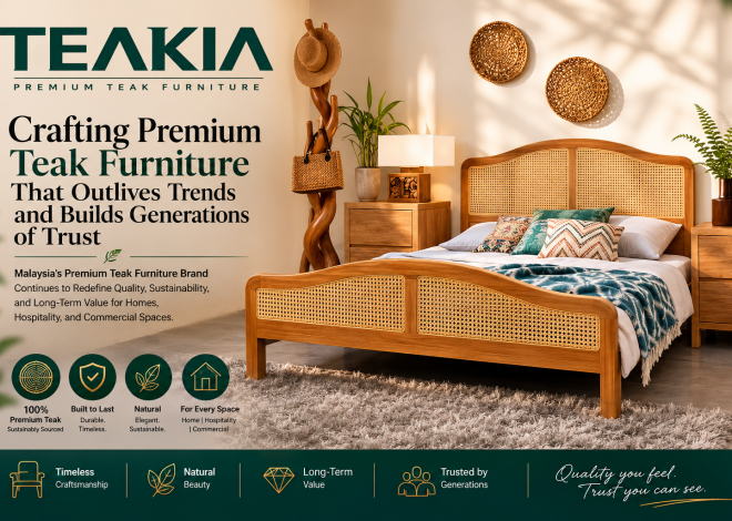 TEAKIA: Crafting Premium Teak Furniture That Outlives Trends and Builds Generations of Trust