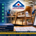 BIS Certification for Furniture: A Complete Guide for Manufacturers